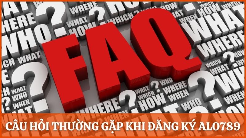 Hỏi và đáp những câu hỏi thường gặp khi đăng ký tài khoản Alo789