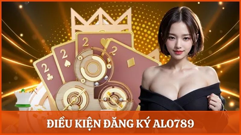 Điều kiện đăng ký Alo789 thành công cho tân binh