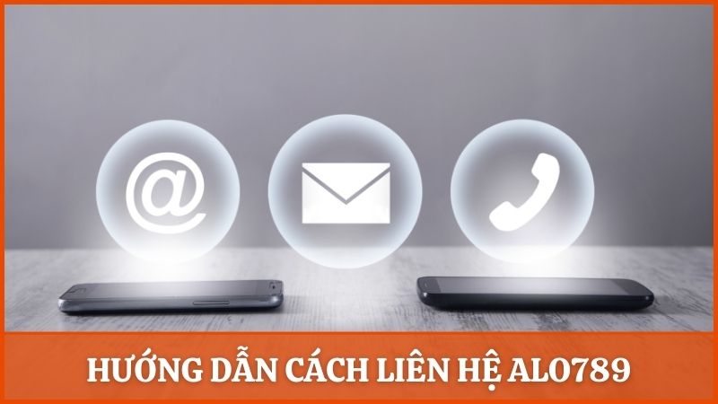 Hướng dẫn chi tiết cách thức liên hệ đến Alo789 nhanh chóng nhất