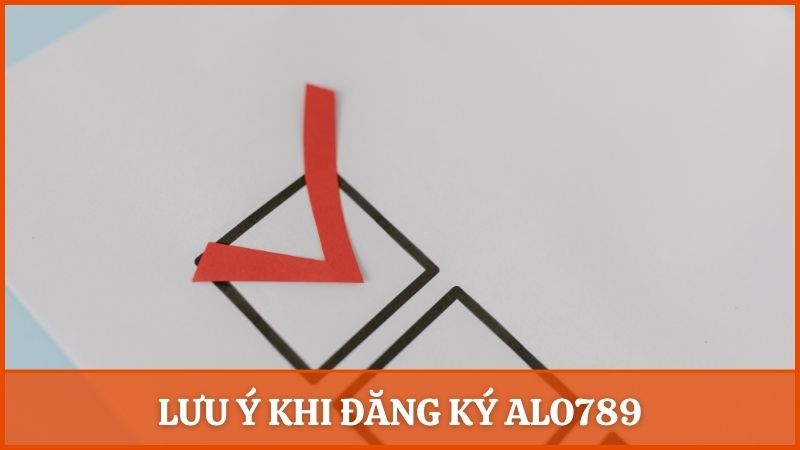 Những vấn đề cần lưu ý khi đăng ký tài khoản thành viên tại Alo789