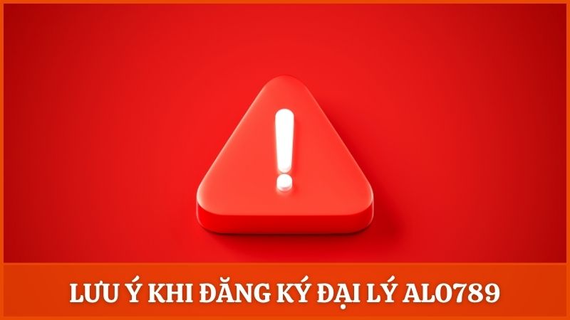 Một số lưu ý quan trọng khi đăng ký đại lý của nền tảng