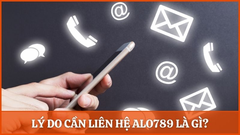 Những lý do cần liên hệ Alo789 để được hỗ trợ kịp thời