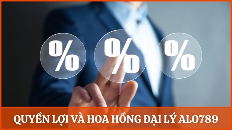 Quyền lợi và hoa hồng hấp dẫn của đại lý khi hợp tác cùng Alo789
