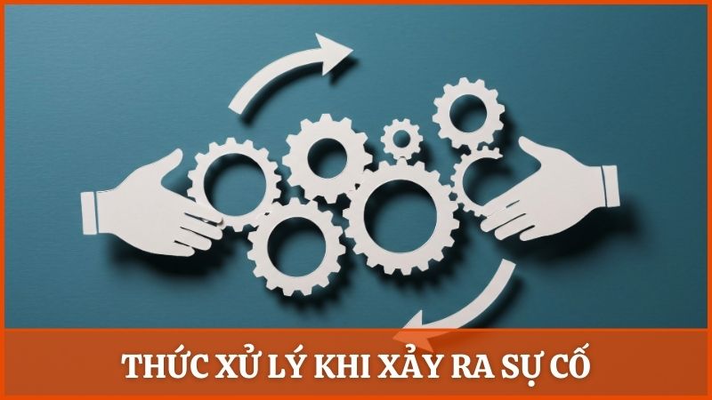 Giải thích về hình thức xử lý khi xảy ra sự cố không mong muốn tại Alo789